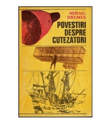 Mihail Drumes - Povestiri despre cutezatori - 118252 foto