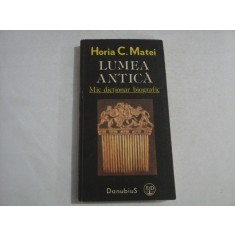 LUMEA ANTICA mic dictionar biografic - Horia C. MATEI