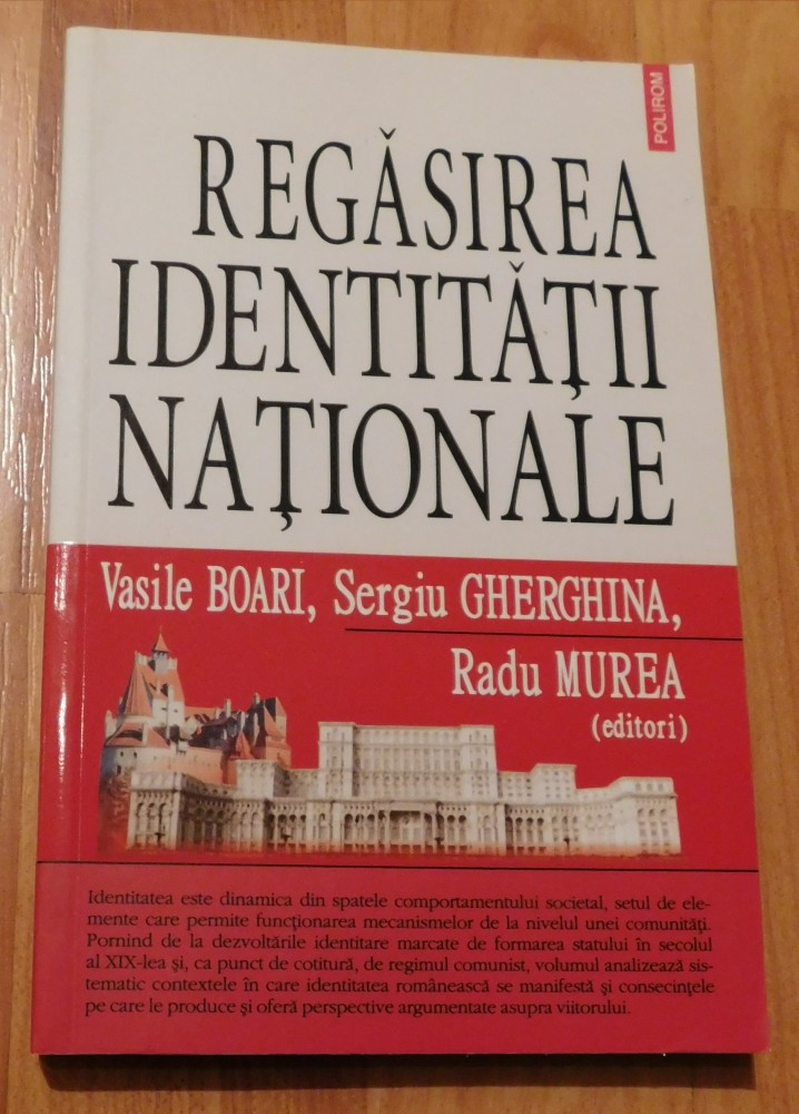 Regasirea identitatii nationale de Vasile Boari, Sergiu Gherghina, Radu  Murea | Okazii.ro