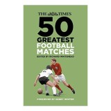 Cumpara ieftin The Times 50 Greatest Football Matches