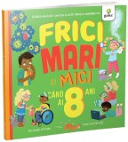 Cumpara ieftin Frici Mari Si Mici Cand Ai 8 Ani, Samara Hardy, Hannah Wilson - Editura Gama