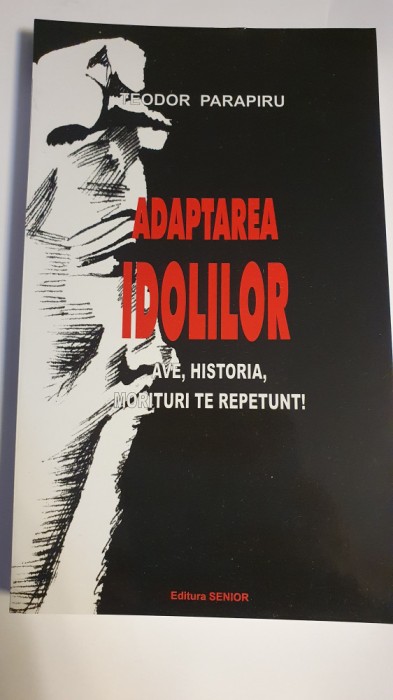 Adaptarea idolilor, Teodor Parapiru, 2005, 160 pagini