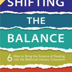 Shifting the Balance: 6 Ways to Bring the Science of Reading Into the Balanced Literacy Classroom