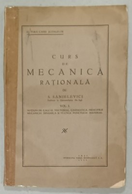 CURS DE MECANICA RATIONALA de S. SANIELEVICI , VOLUMUL I , 1929, COTOR LIPIT CU SCOTCH * foto