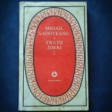 Cumpara ieftin FRATII JDERI - MIHAIL SADOVEANU - VOL. 1