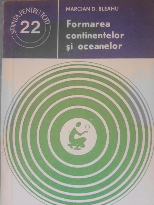 MARCIAN D. BLEAHU - FORMAREA CONTINENTELOR SI OCEANELOR