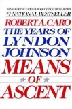 Means of Ascent: The Years of Lyndon Johnson, Vol. 2
