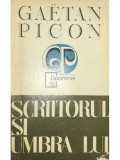 Gaetan Picon - Scriitorul si umbra lui (Editia: 1973)