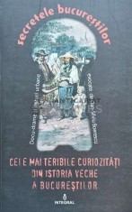 Secretele bucurestilor. Cele mai teribile curiozitati din istoria veche a bucurestilor (volumul XXIV) - 2017 (I175)