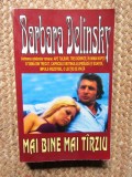 MAI BINE MAI TARZIU-BARBARA DELINSKY