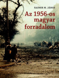 Az 1956-os magyar forradalom - Rainer M. J&aacute;nos