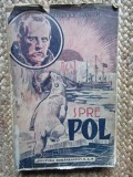 SPRE POL de FRIDTJOF NANSEN , EDITIE INTERBELICA