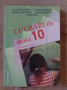 Lucrari de nota 10: Limba si literatura romana vol 2- Mina-Maria Rusu, Mihaela Apetroae foto