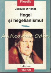 Hegel Si Hegelianismul - Jacques D&amp;#039;Hondt foto