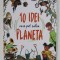 10 IDEI CARE POT SALVA PLANETA , ilustratii de CLARISSA CORRADIN , text de GIUSEPPE D &#039; ANNA , 2021