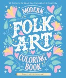 Modern Folk Art Coloring Book: 60 Patterns to Boost Joy, Relaxation &amp; Creativity