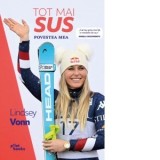 Tot mai sus. Povestea mea - Alex Kedei, Lindsey Vonn