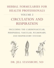 Herbal Formularies for Health Professionals, Volume 2: Circulation and Respiration, Including the Cardiovascular, Peripheral Vascular, Pulmonary, and