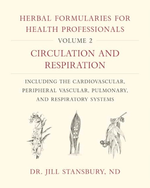 Herbal Formularies for Health Professionals, Volume 2: Circulation and Respiration, Including the Cardiovascular, Peripheral Vascular, Pulmonary, and