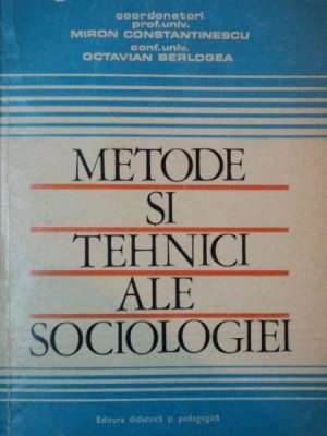 METODE SI TEHNICI ALE SOCIOLOGIEI de MIRON CONSTANTINESCU SI OCTAVIAN BERLOGEA, BUC. 1970 foto