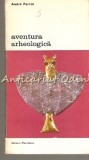 Cumpara ieftin Aventura Arheologica - Andre Parrot