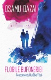 Florile bufoneriei. Testamentul lui Oba Yozo - Osamu Dazai, Alice Books