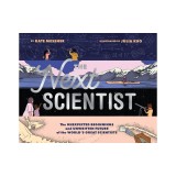 The Next Scientist: The Unexpected Beginnings and Unwritten Future of the World's Great Scientists
