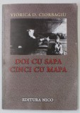DOI CU SAPA , CINCI CU MAPA , roman de VIORICA D. CIORBAGIU , 2008 , DEDICATIE *