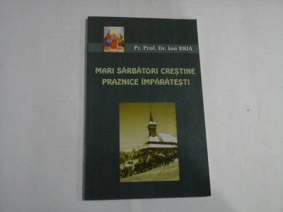 MARI SARBATORI CRESTINE PRAZNICE IMPARATESTI - PR. PROF. DR. ION BRIA foto