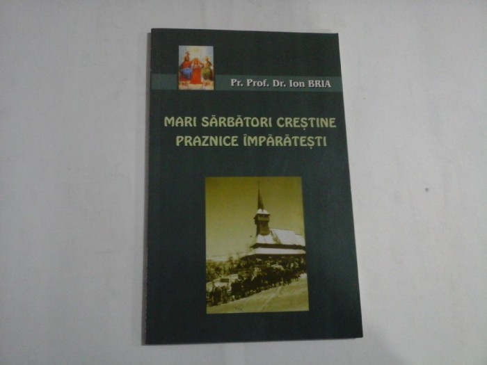 MARI SARBATORI CRESTINE PRAZNICE IMPARATESTI - PR. PROF. DR. ION BRIA