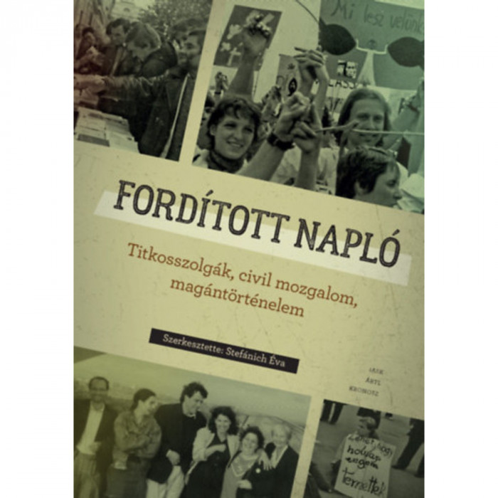 Ford&iacute;tott napl&oacute; - Titkosszolg&aacute;k, civil mozgalom, mag&aacute;nt&ouml;rt&eacute;nelem - Stef&aacute;nich &Eacute;va