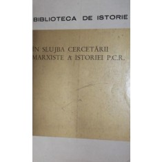IN SLUJBA CERCETARII MARXISTE A ISTORIEI P . C . R .