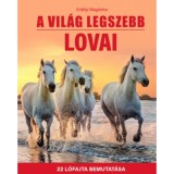 A vil&aacute;g legszebb lovai - 22 l&oacute;fajta bemutat&aacute;sa - Erd&eacute;lyi Magdolna