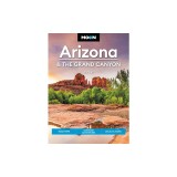 Moon Arizona &amp;amp; the Grand Canyon: Road Trips, Outdoor Adventures, Local Flavors