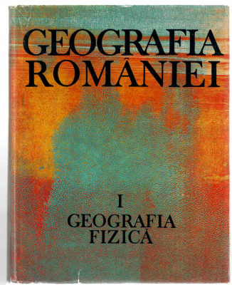 Geografia Romaniei I - Geografia fizica Ed. Academiei RSR, Inst. Geografie, 1983 foto