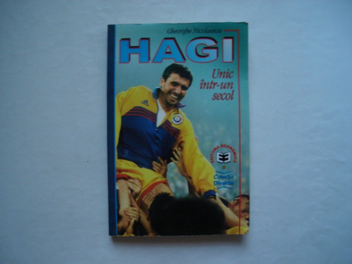 Hagi. Unic intr-un secol - Gheorghe Nicolaescu