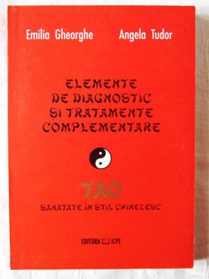 Elemente de Diagnostic si Tratamente Complementare TAO. Sanatate in Stil Chinezesc - E. Gheorghe, A. Tudor, 2000. Tiraj 350 exemplare foto