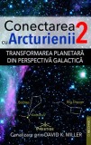 Conectarea cu Arcturienii. Volumul 2 - Canalizare prin David K. Miller