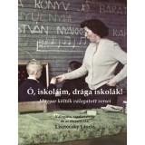 &Oacute;, iskol&aacute;im, dr&aacute;ga iskol&aacute;k! - Magyar k&ouml;ltők v&aacute;logatott versei - Liszt&oacute;czky L&aacute;szl&oacute;