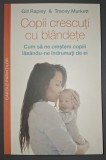 Copii crescuți cu bl&acirc;ndețe - Gill Rapley, Tracey Murkett | Carte Parenting, Psihologia &amp; Cresterea Copilului, Dezvoltare, Ed. 2015, Coperta Brosata