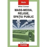Cumpara ieftin Mass-media, religie, spatiu public/Mihai Coman