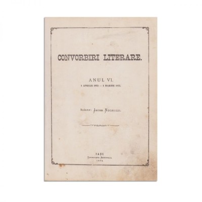 Publicația &amp;bdquo;Convorbiri Literare&amp;rdquo;, anul VI, 12 numere, 1 aprilie 1872 - 1 martie 1873, cu &amp;bdquo;Egipetul&amp;rdquo; și &amp;bdquo;Sărmanul Dionis&amp;rdquo; de M. Eminescu și &amp;bdquo;Dumbrava R foto