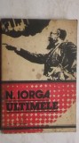 Nicolae Iorga - Ultimele (vezi detalii pentru livrare in tara)