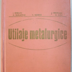 UTILAJE METALURGICE de IULIAN OPRESCU ...MIHAI GUTU , 1977