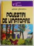 Povestiri de vanatoare &ndash; Adrian Ghinescu - Carte