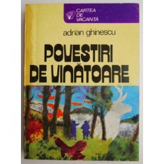 Povestiri de vanatoare &ndash; Adrian Ghinescu