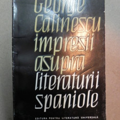 IMPRESII ASUPRA LITERATURII SPANIOLE-GEORGE CALINESCU BUCURESTI 1965