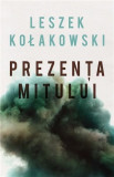 Prezenta mitului | Leszek Kolakowski, 2020, Curtea Veche, Curtea Veche Publishing