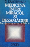 Medicina Intre Miracol Si Dezamagire - D. Dumitrascu, Editura Dacia, 1986, 286 Pagini, Carte Medicina Romana