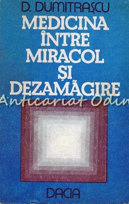 Medicina Intre Miracol Si Dezamagire - D. Dumitrascu